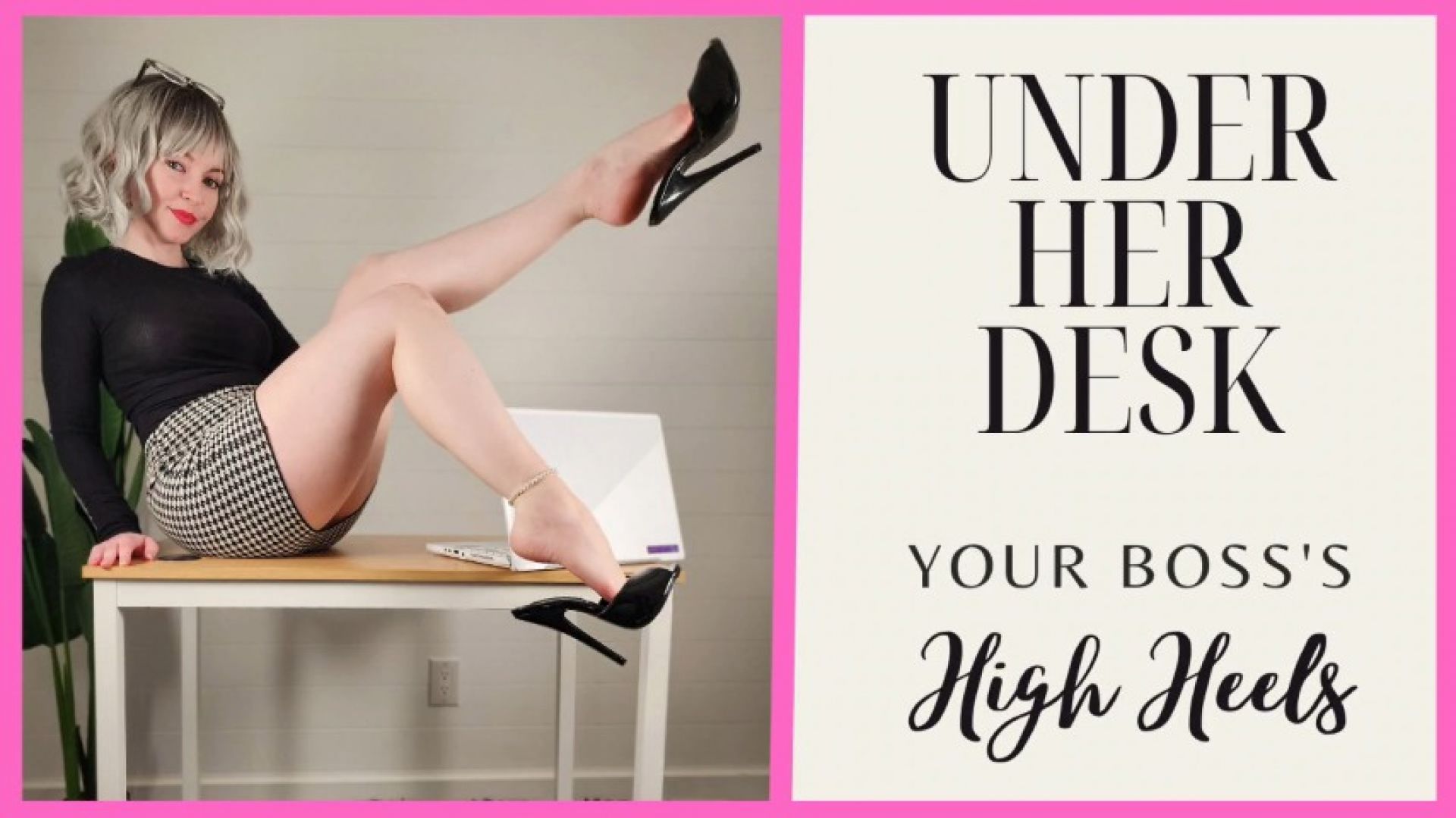 Under Her Desk - Your Boss's High Heels