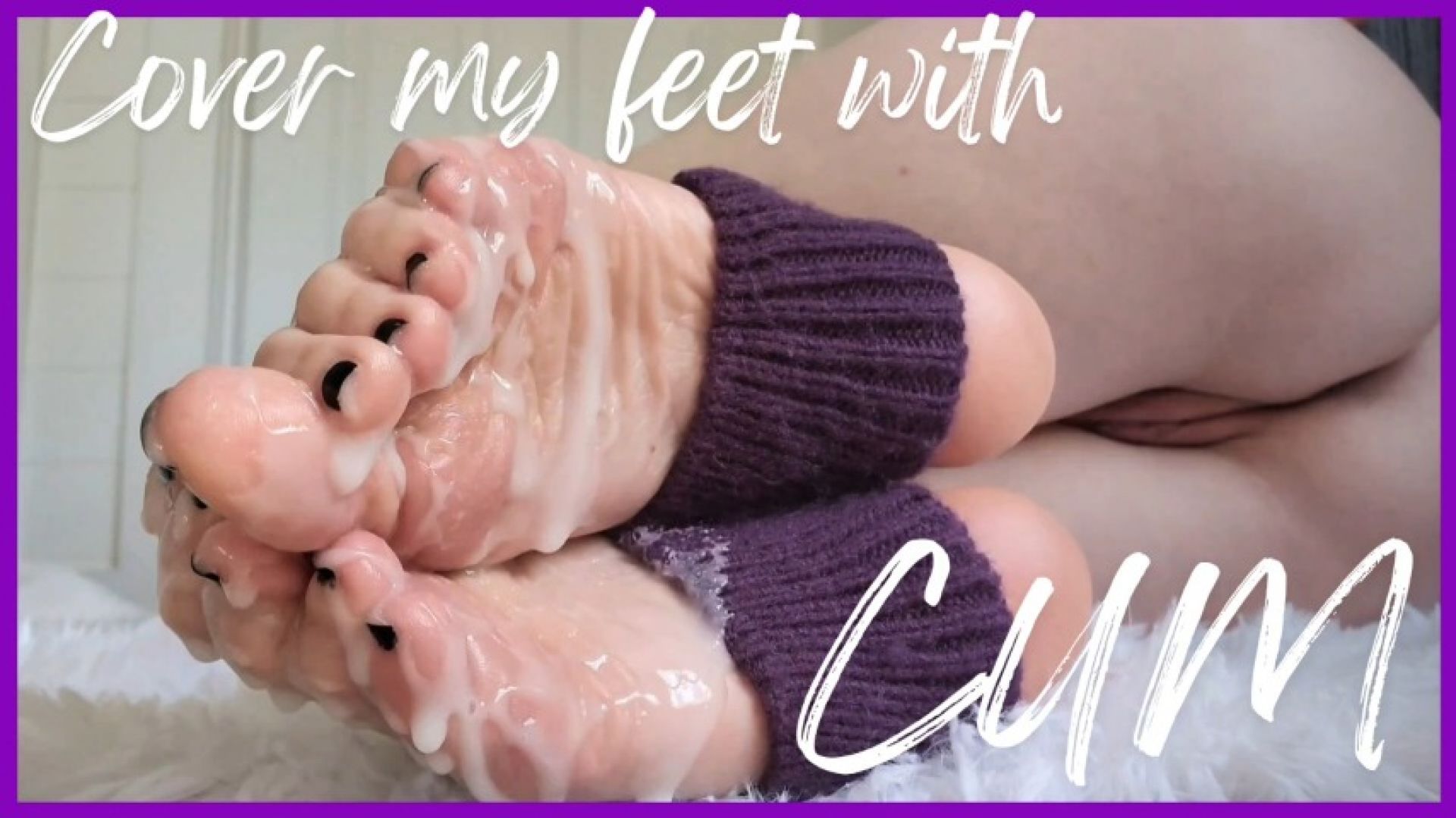 Cover My Feet with Cum