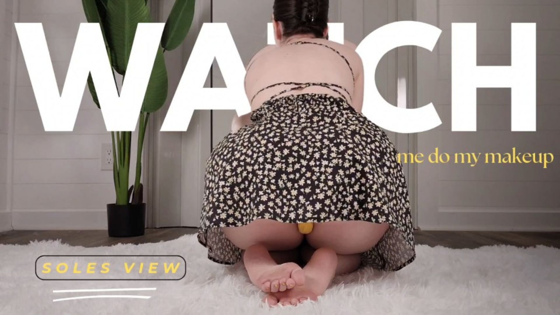 Watch Me Do My Makeup - Soles View