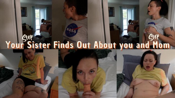 Your stepSister Finds Out About You and stepMom