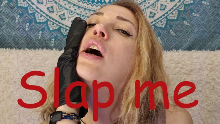 Slap my face in latex gloves