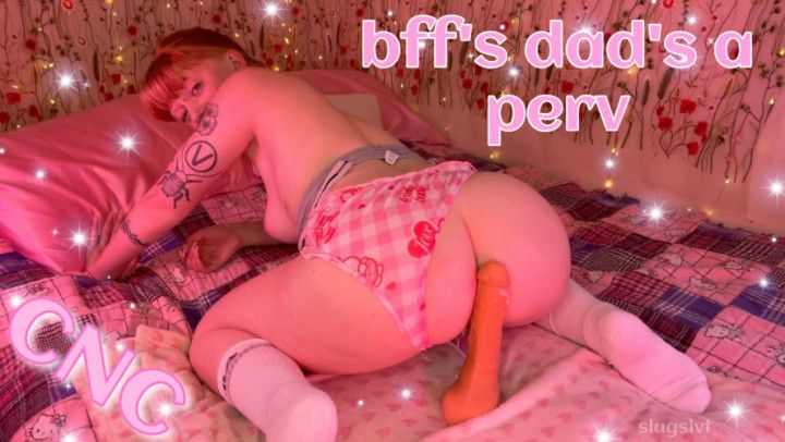 bff's step-dad's a perv