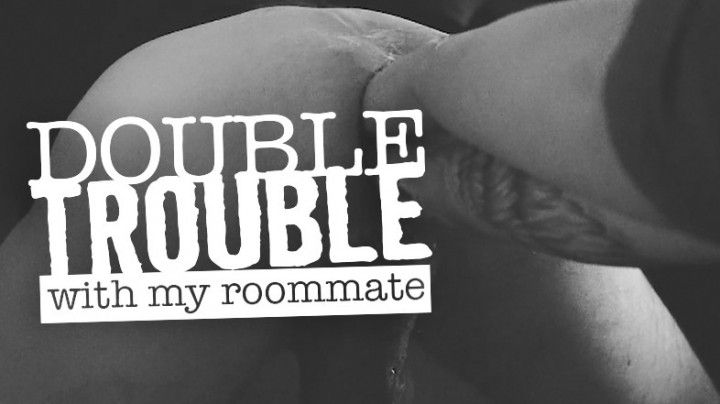 Double Fisted ass by my roommate