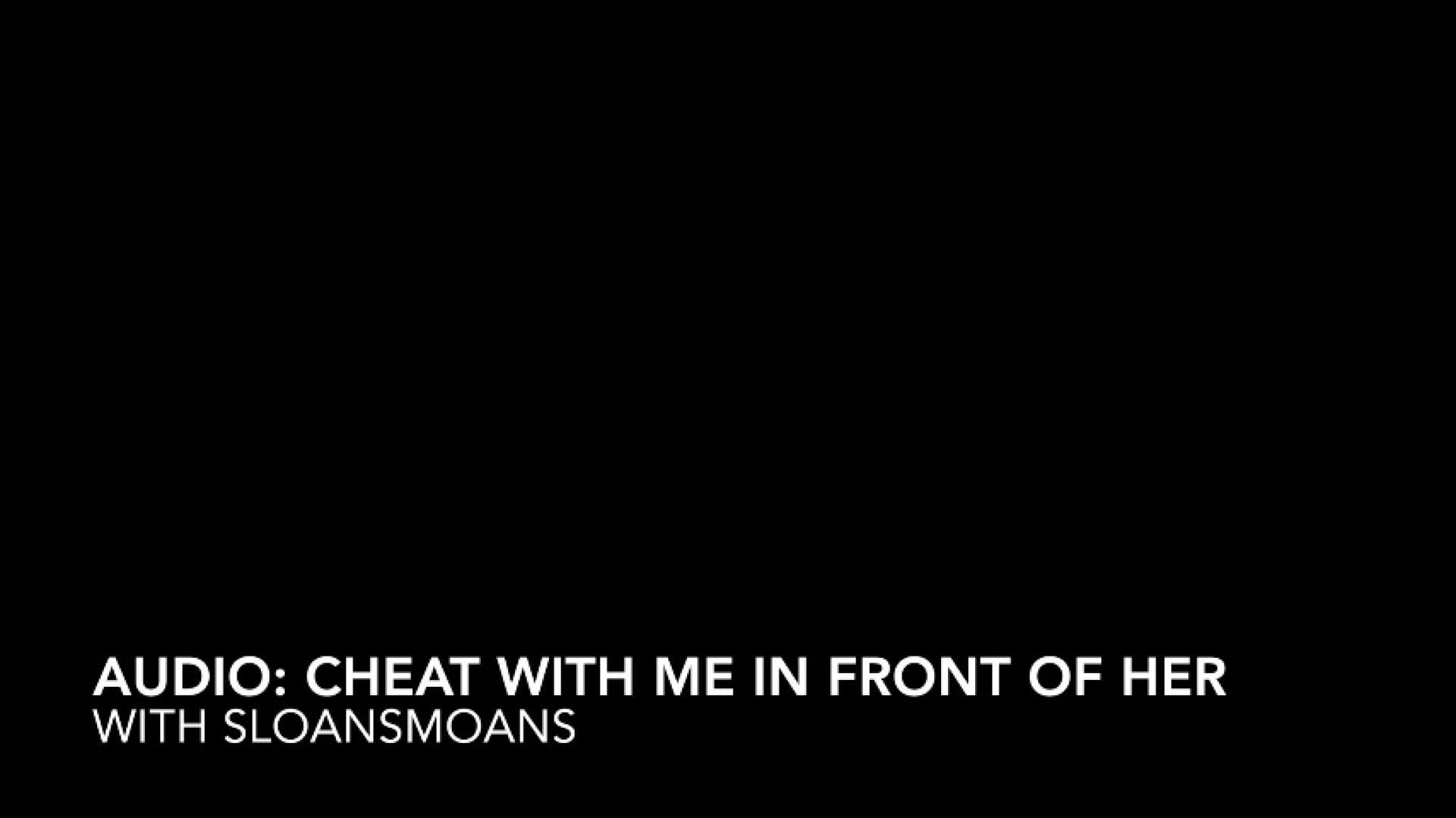 audio: cheat with me in front of her
