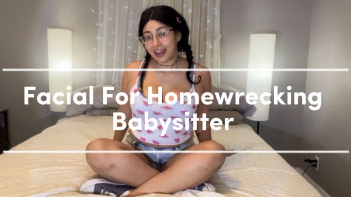 Facial for Homewrecking Babysitter