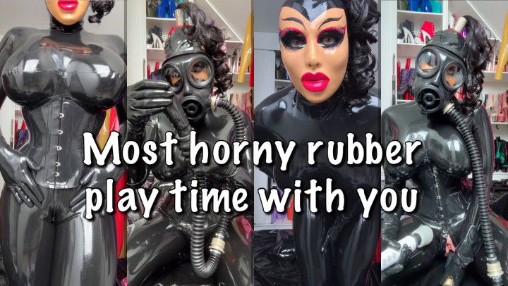 Most horny rubber play time with you