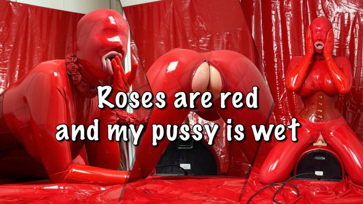 Roses are red and my pussy is wet