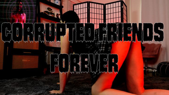 Corrupted Friends Forever