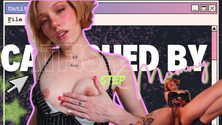 Catfished by step-Mommy