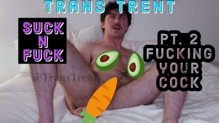 Suck N Fuck Pt 2: Fucking Your Cock