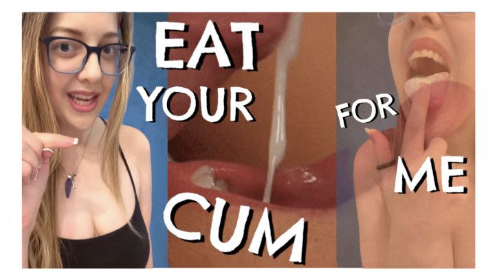 Eat Your Cum For Me