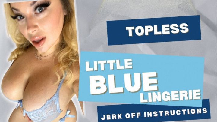 Topless Little Blue Lingerie Jerk Off Instructions