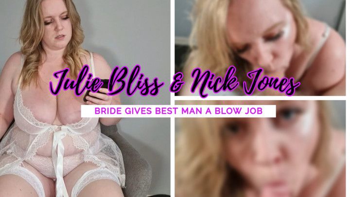 Julie Bliss Bride gives Bestman a Blowjob