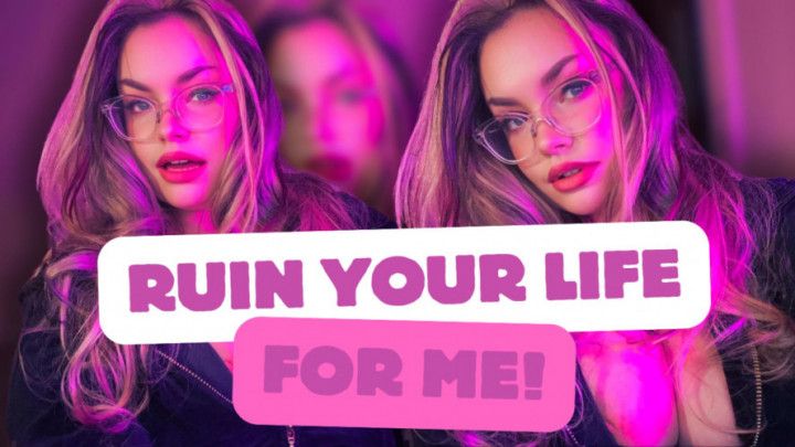 RUIN YOUR LIFE FOR ME! [Homewrecking, Blackmail Fantasy