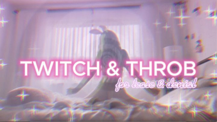 Twitch &amp; Throb