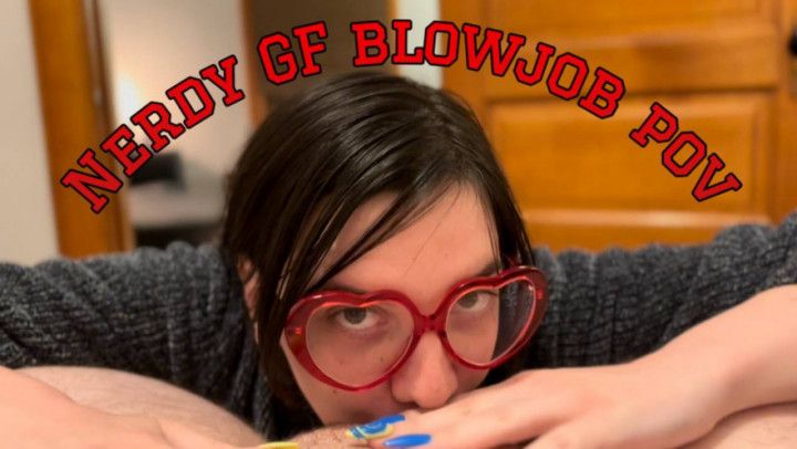 Nerdy Girlfriend BJ POV