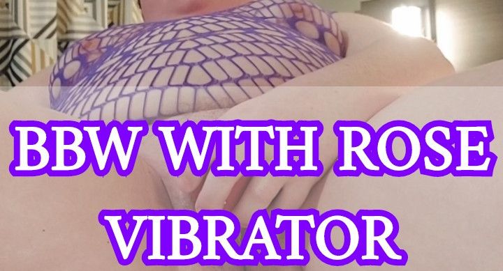 BBW WITH ROSE VIBRATOR