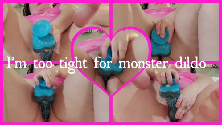 I'm too tight for monster dildo