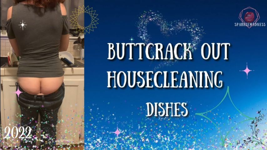 Buttcrack Out Housecleaning Dishes