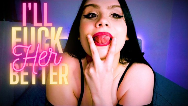 I'll Fuck Her Better