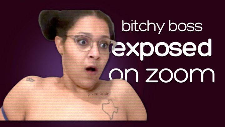 Bitchy Boss Exposed on Zoom