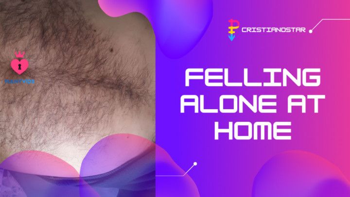 Felling alone at home