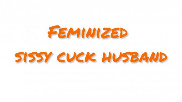 Feminized Sissy Cuckold Husband