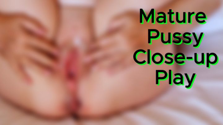 Mature Pussy Close up Play