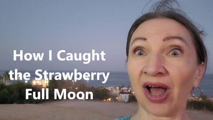 How I Caught the Strawberry Full Moon