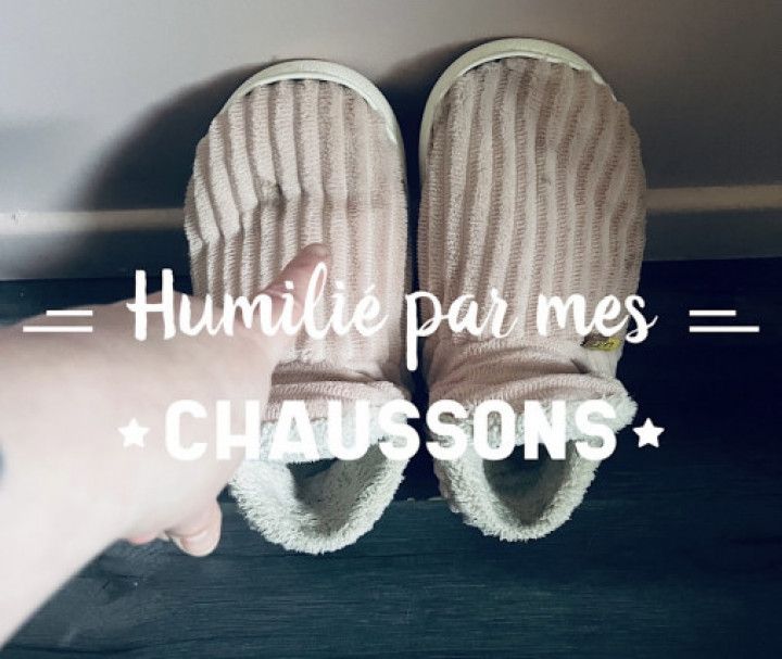 Humilié par mes chaussons