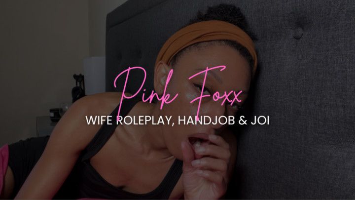 Pink Foxx Wife Roleplay, Handjob & JOI