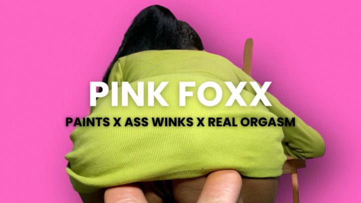 Pink Foxx Paints x Ass Winks x Real Orgasm
