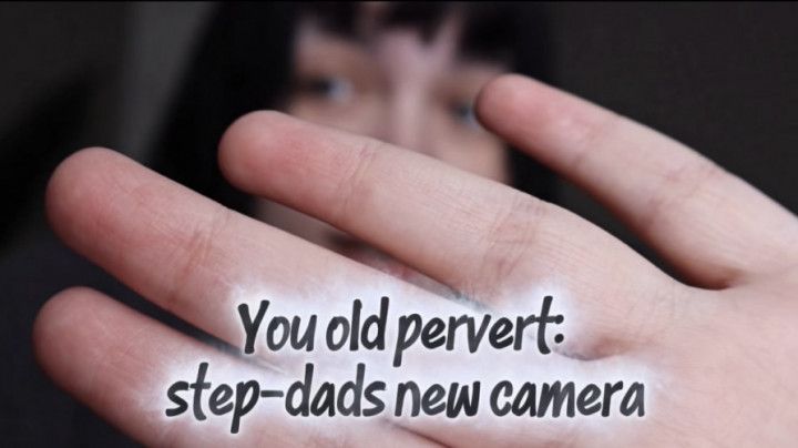 You old pervert: step-dads new camera