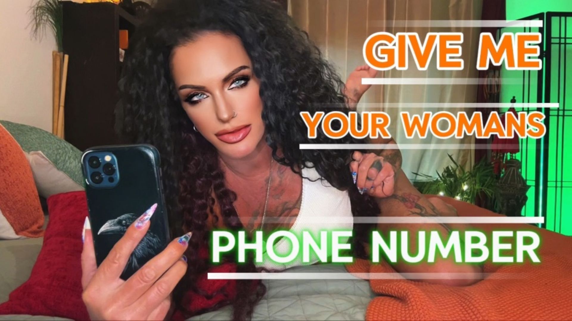 GIVE ME YOUR WOMANS PHONE NUMBER