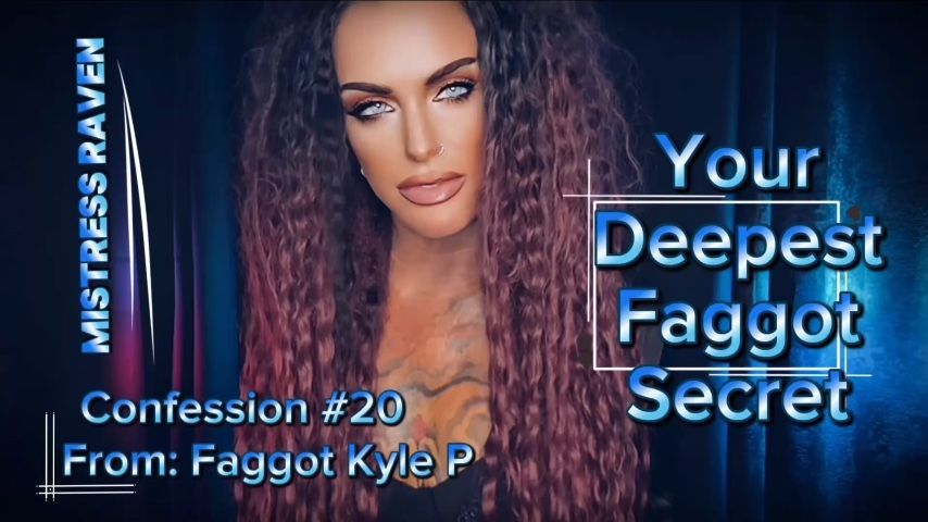 YOUR DEEPEST FAGGOT SECRET - CONFESSION #20: FAGGOT KYLE P