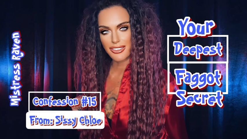 YOUR DEEPEST FAGGOT SECRET - CONFESSION #15: SISSY CHLOE