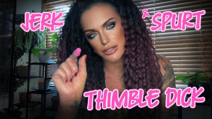 JERK AND SPURT THIMBLE DICK
