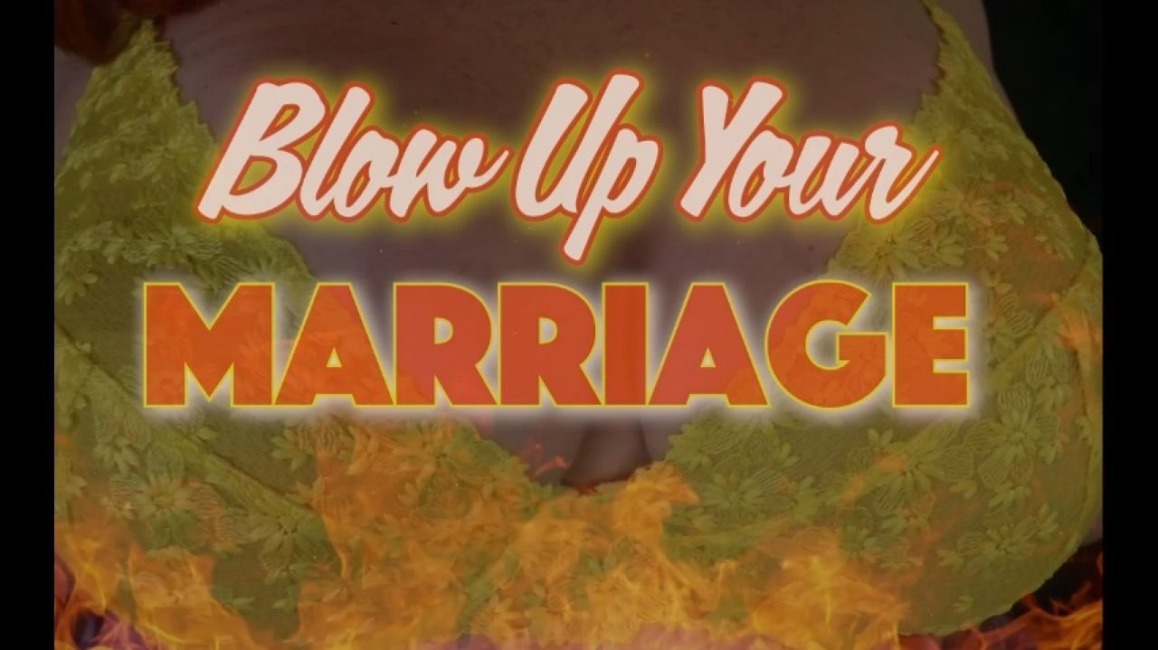 Blow Up Your Marriage