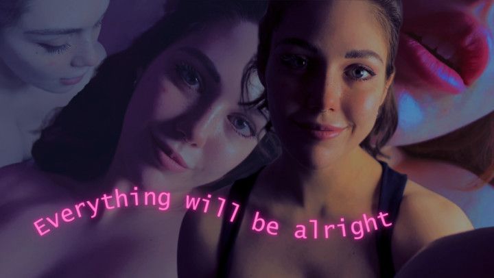 Everything Will Be Alright