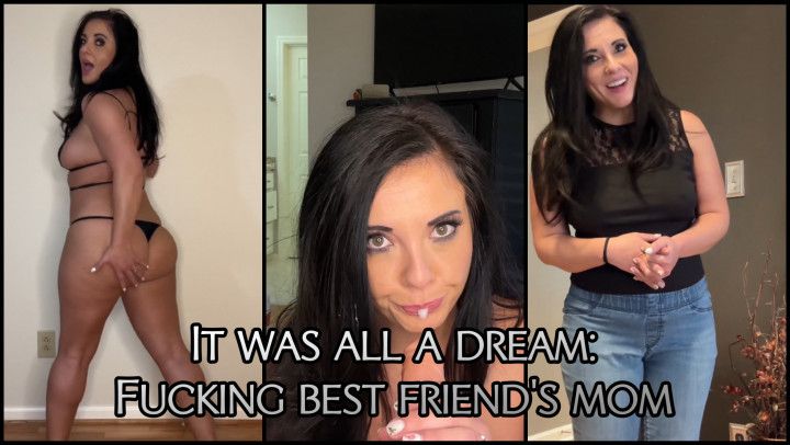 It Was All a Dream * Fucking Best Friends step-Mom