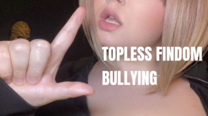 Topless Findom Bullying