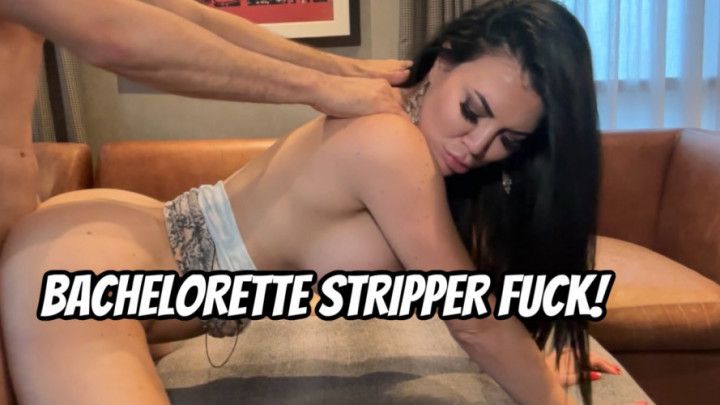 BACHELORETTE STRIPPER FUCK
