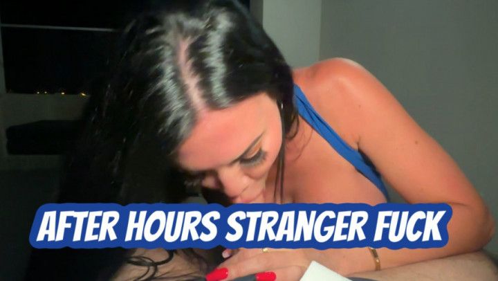 AFTER HOURS STRANGER FUCK