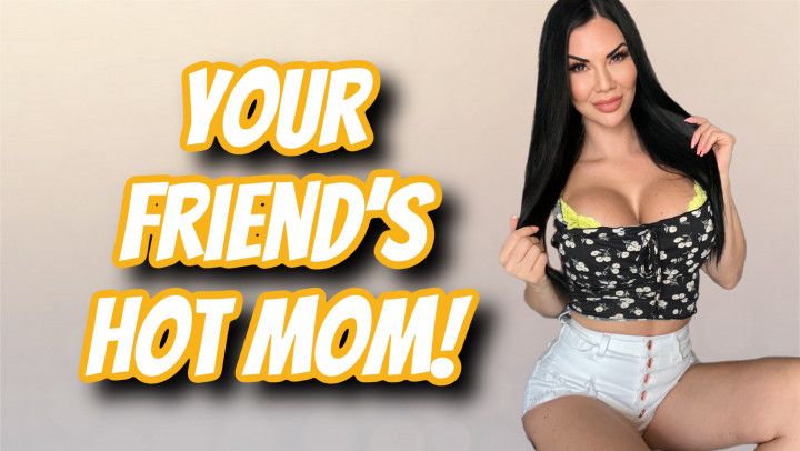 YOUR FRIENDS HOT step-MOM