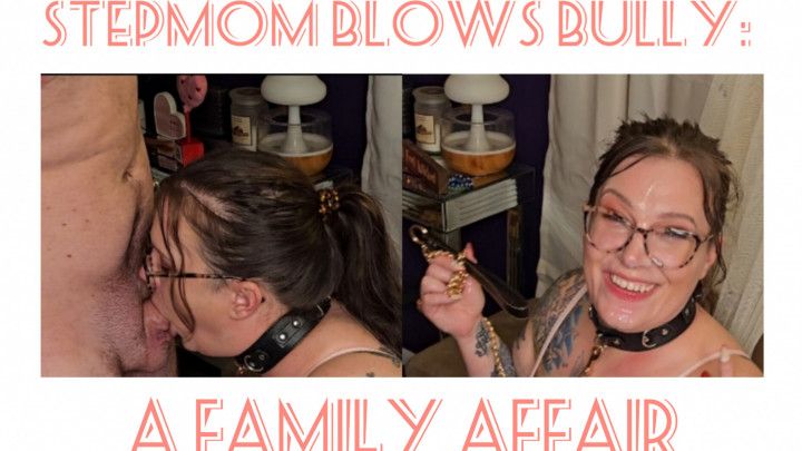 Step-Mom Blows Bully: A Family Affair