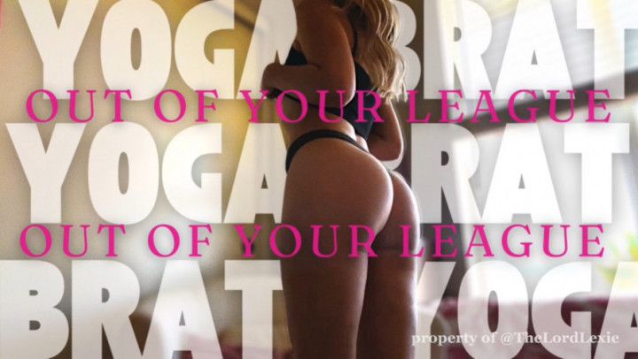 Yoga Brat: Out Of Your League