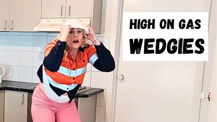High on gas WEDGIES