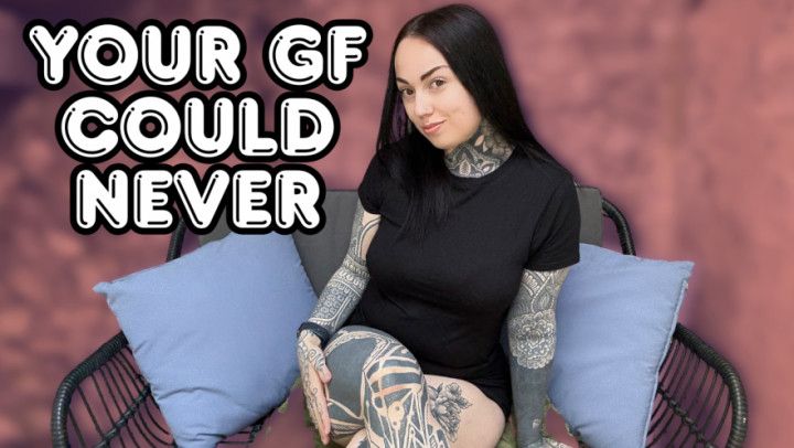 Your Girlfriend Could Never