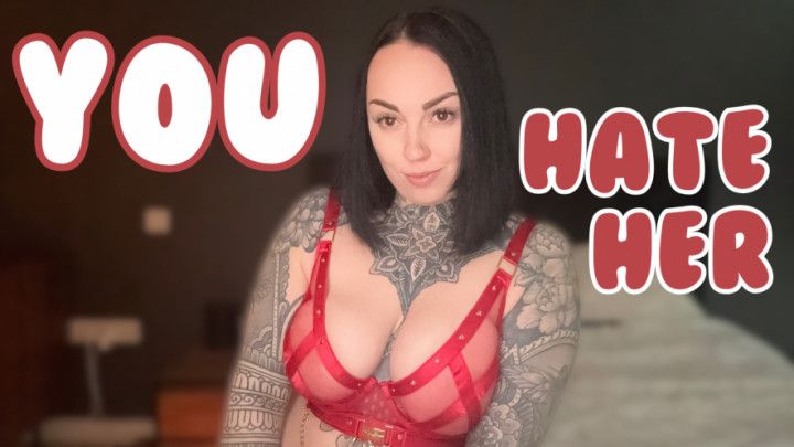 You Hate Her