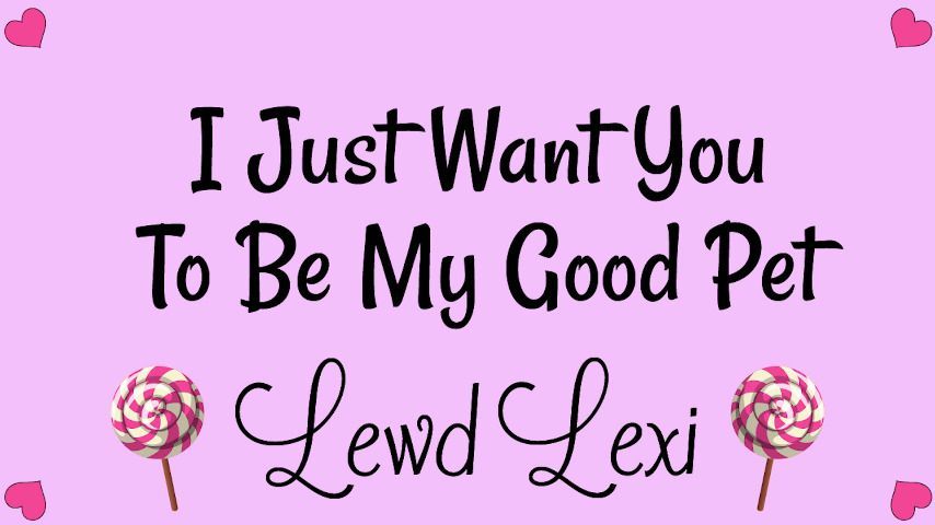 I Just Want You To Be My Good Pet Audio